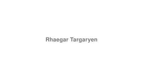 How to pronounce Rhaegar .